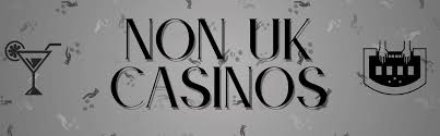 Exploring Non-UK Casino Sites Your Ultimate Guide